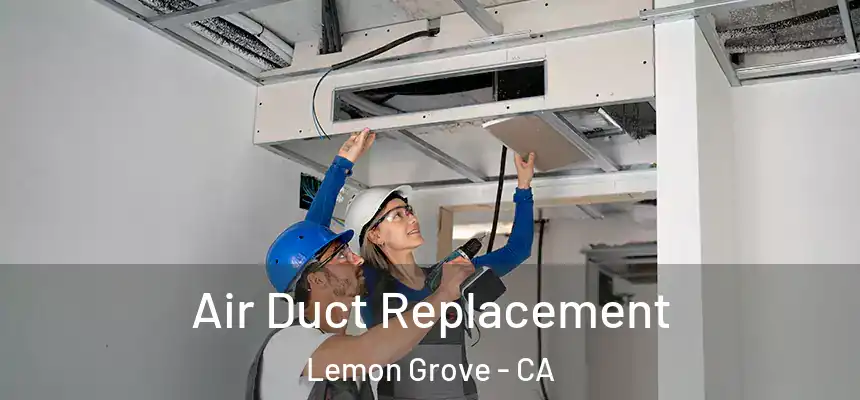  Air Duct Replacement Lemon Grove - CA