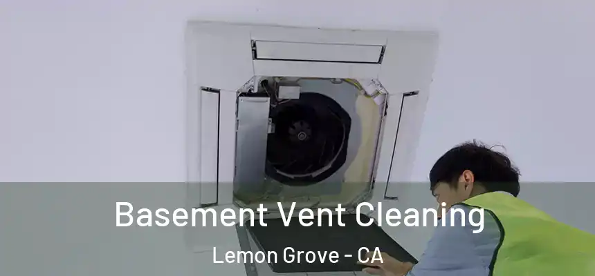 Basement Vent Cleaning Lemon Grove - CA