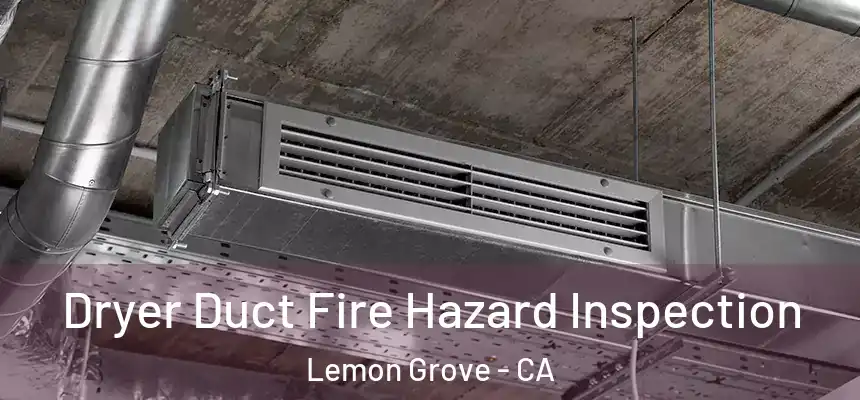  Dryer Duct Fire Hazard Inspection Lemon Grove - CA