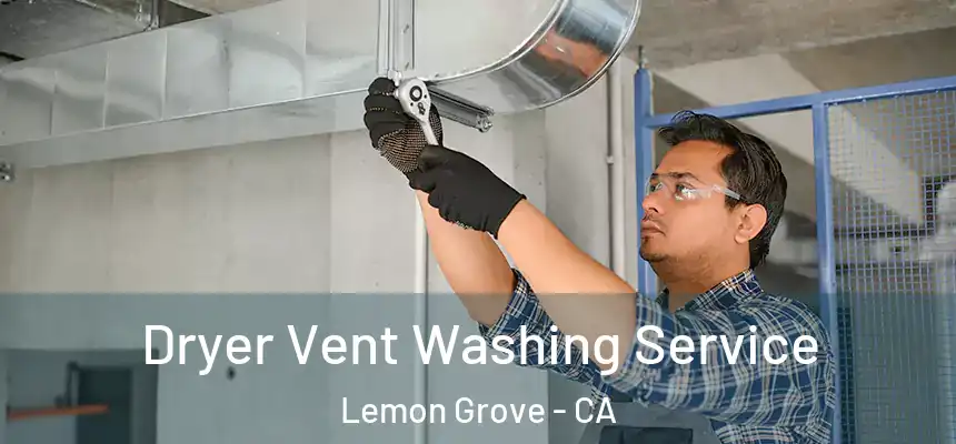  Dryer Vent Washing Service Lemon Grove - CA