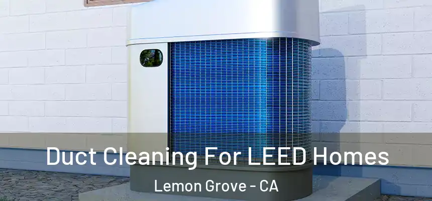  Duct Cleaning For LEED Homes Lemon Grove - CA