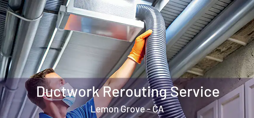  Ductwork Rerouting Service Lemon Grove - CA