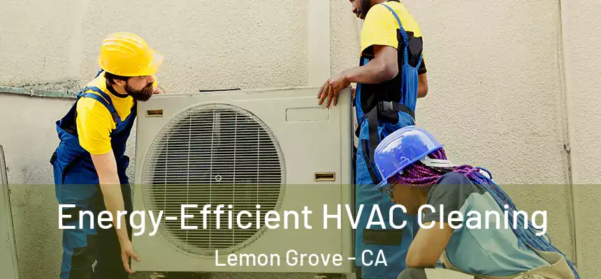  Energy-Efficient HVAC Cleaning Lemon Grove - CA