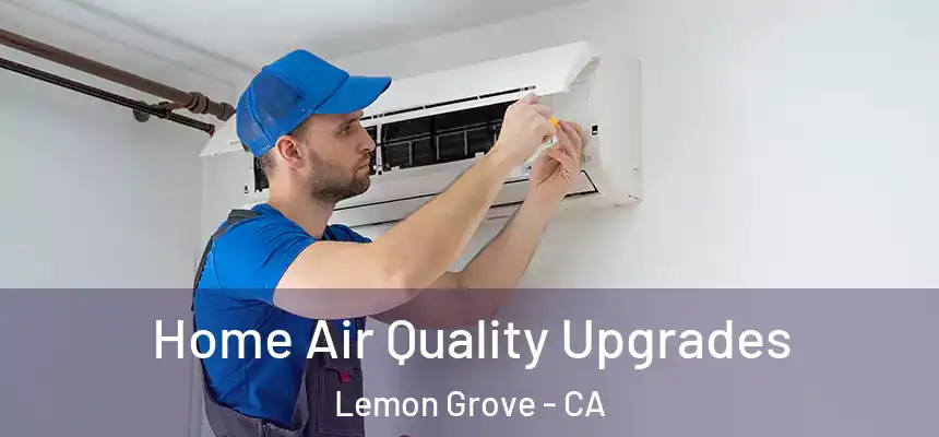 Home Air Quality Upgrades Lemon Grove - CA