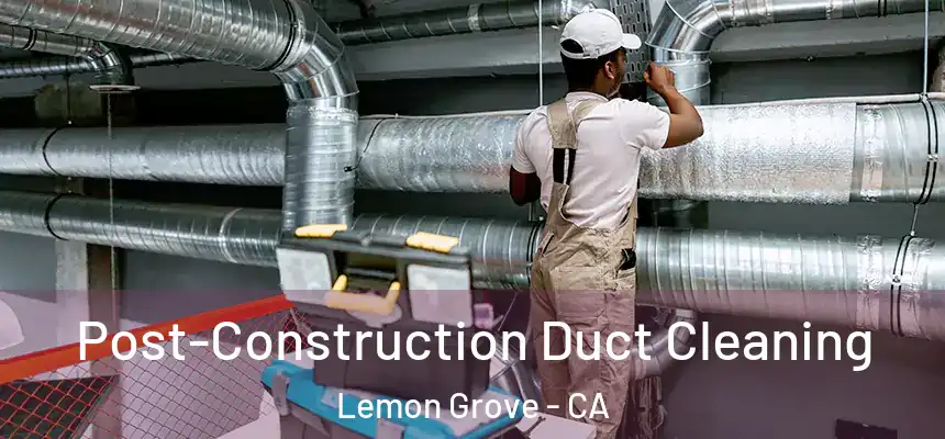  Post-Construction Duct Cleaning Lemon Grove - CA