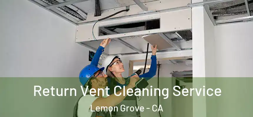  Return Vent Cleaning Service Lemon Grove - CA