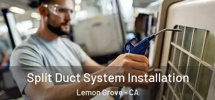  Split Duct System Installation Lemon Grove - CA