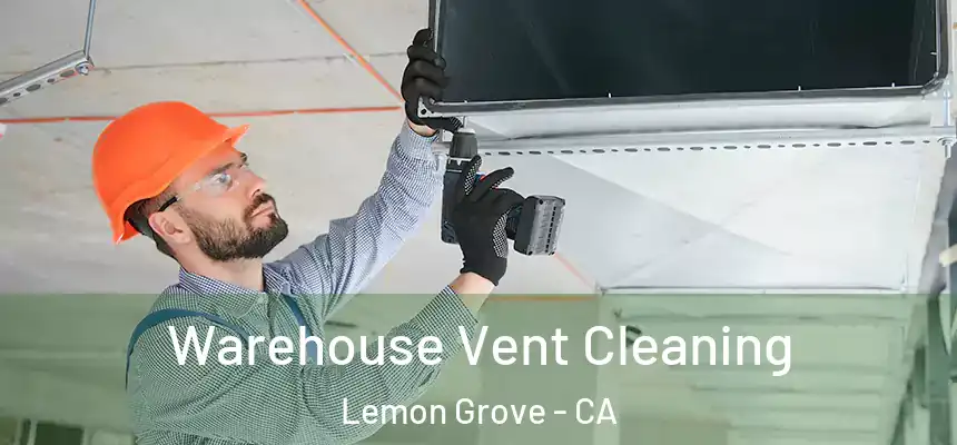  Warehouse Vent Cleaning Lemon Grove - CA