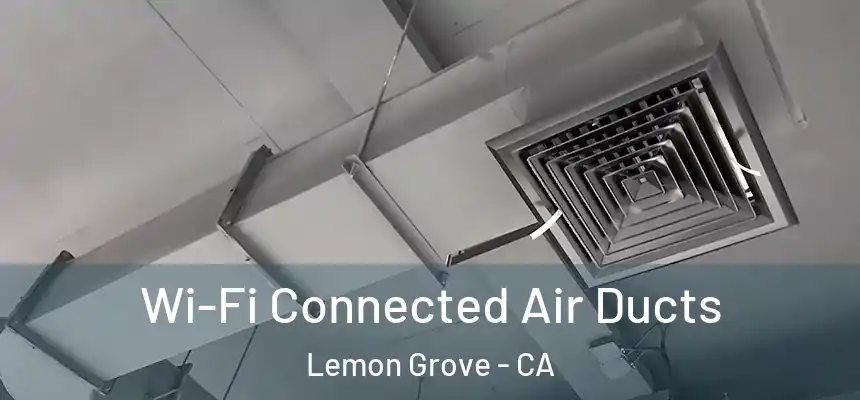  Wi-Fi Connected Air Ducts Lemon Grove - CA